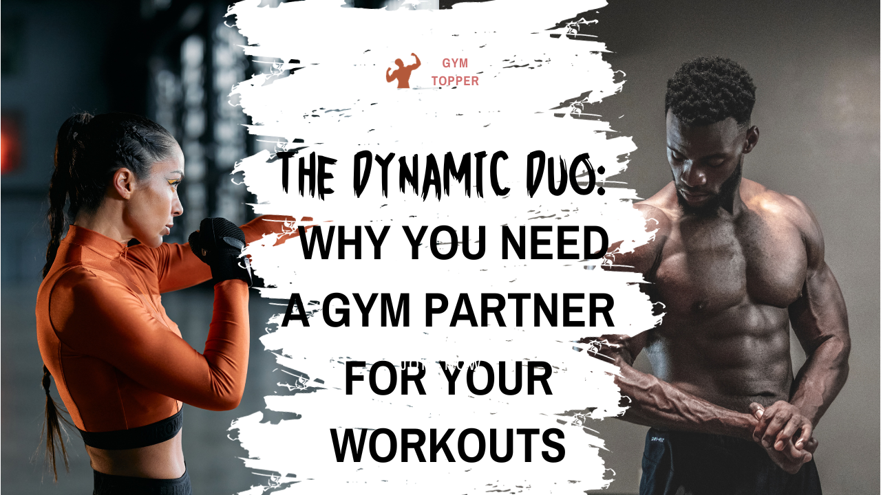 Why You Need a Gym Partner for Your Workouts