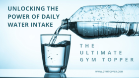 Unlocking the Power of Water Intake: The Ultimate Gym Topper